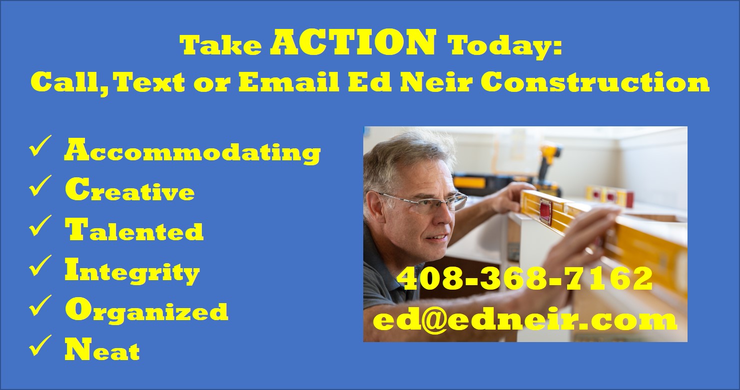 Take Action to Call Ed Neir Construction at 408-368-7162.